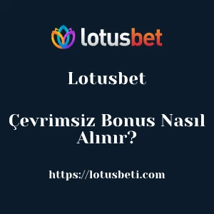 Lotusbet Çevrimsiz Bonus Nasıl Alınır?