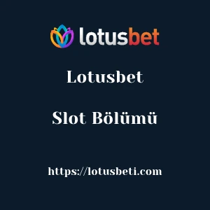 Lotusbet Slot Bölümü
