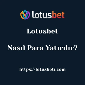 Lotusbet'ya Nasıl Para Yatırılır?